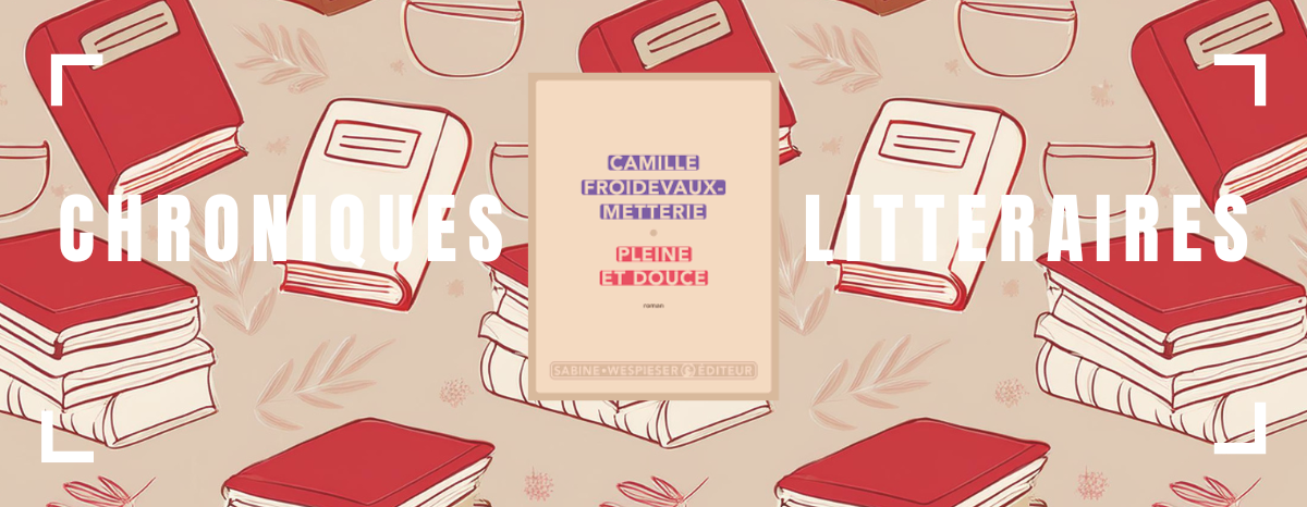 Pleine et douce de Camille Froidevaux-Metterie : un focus sur le corps féminin