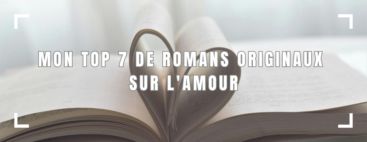 Mon top 7 de romans originaux sur l’amour