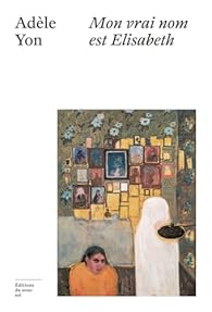 Mon vrai nom est Elisabeth d'Adèle Yon - TOP 12 de mes meilleures lectures de 2025