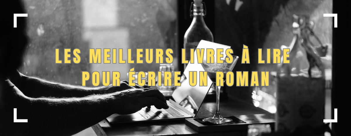 Les meilleurs livres à lire pour écrire un roman