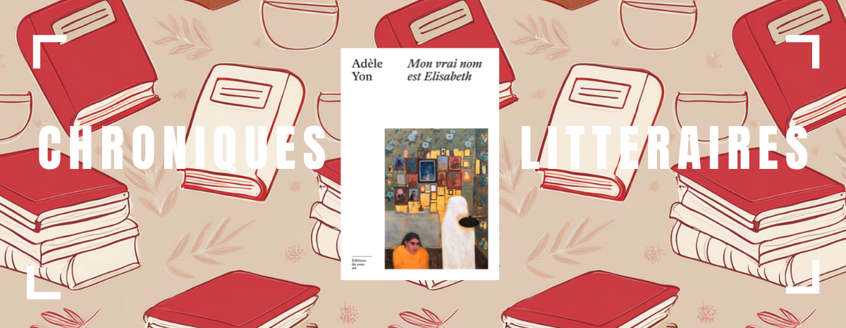 Mon vrai nom est Elisabeth d’Adèle Yon : un récit au service de la mémoire collective