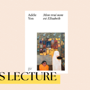 Mon vrai nom est Elisabeth d&rsquo;Adèle Yon : un récit au service de la mémoire collective